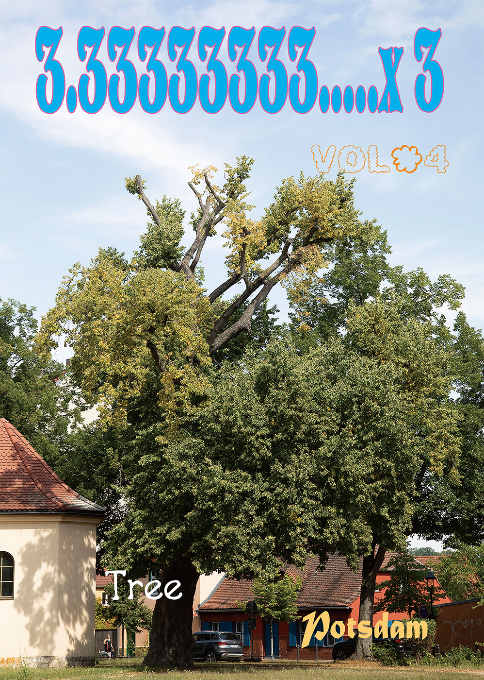 3.33333333…..x 3—Vol.4 Trees in Potsdam